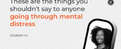 "These are the things you shouldn't say to anyone going through mental distress" - Elizabeth Ita